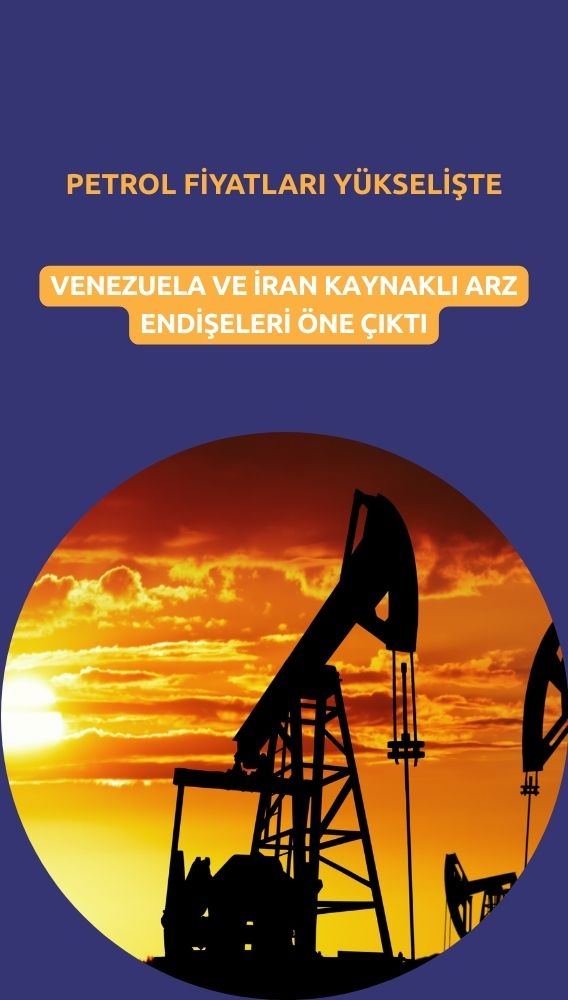 Petrol yükselişte: Venezuela ve İran kaynaklı arz endişeleri