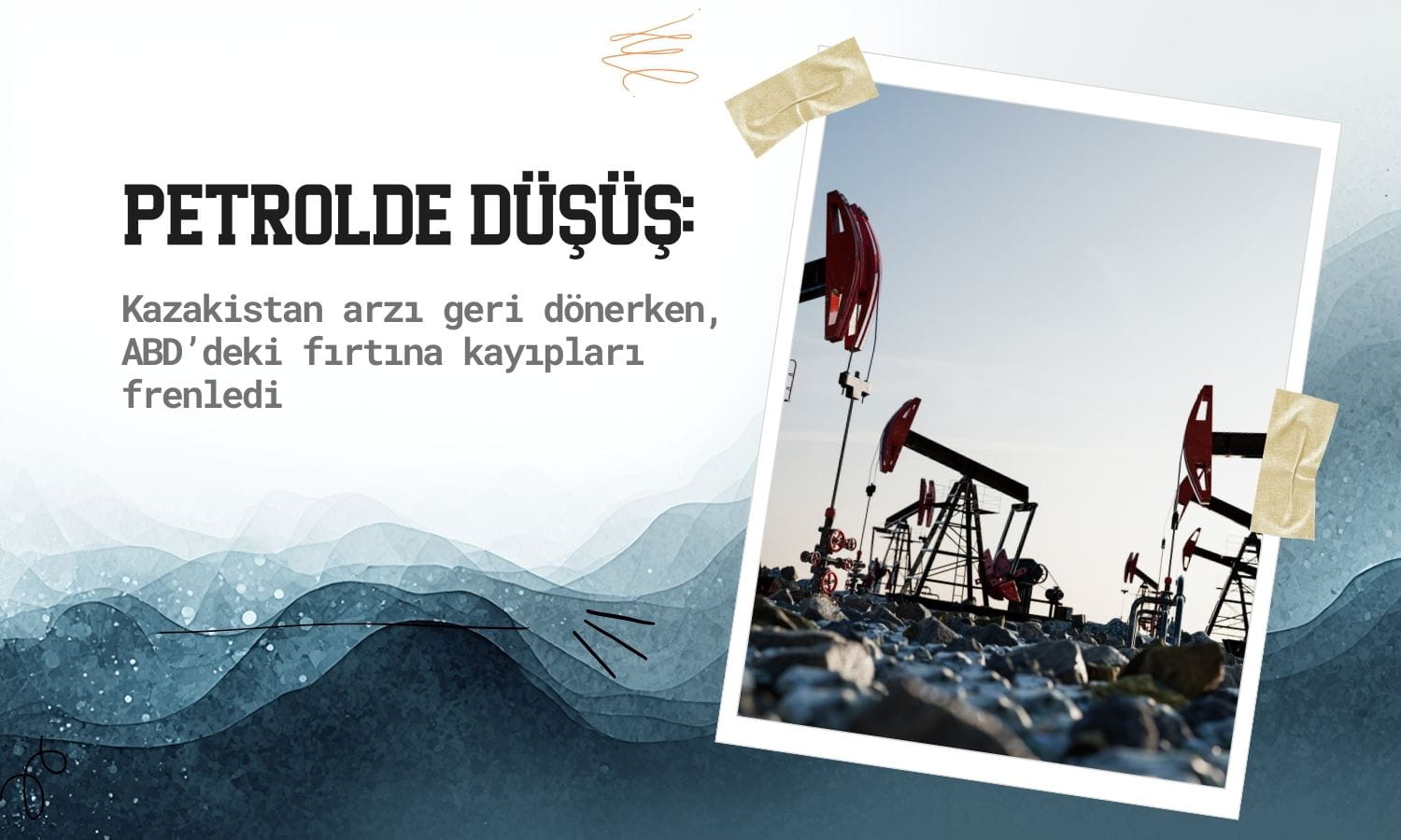 Petrolde düşüş: Kazakistan arzı geri döndü, fırtına kayıpları frenledi