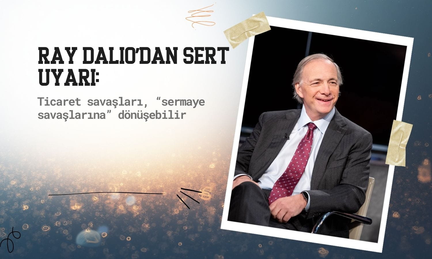 Ray Dalio’dan sert uyarı: Tarifeler ‘sermaye savaşlarına’ dönüşebilir
