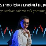 Rekor tazeleyen BIST 100 için temkinli hedef geldi!
