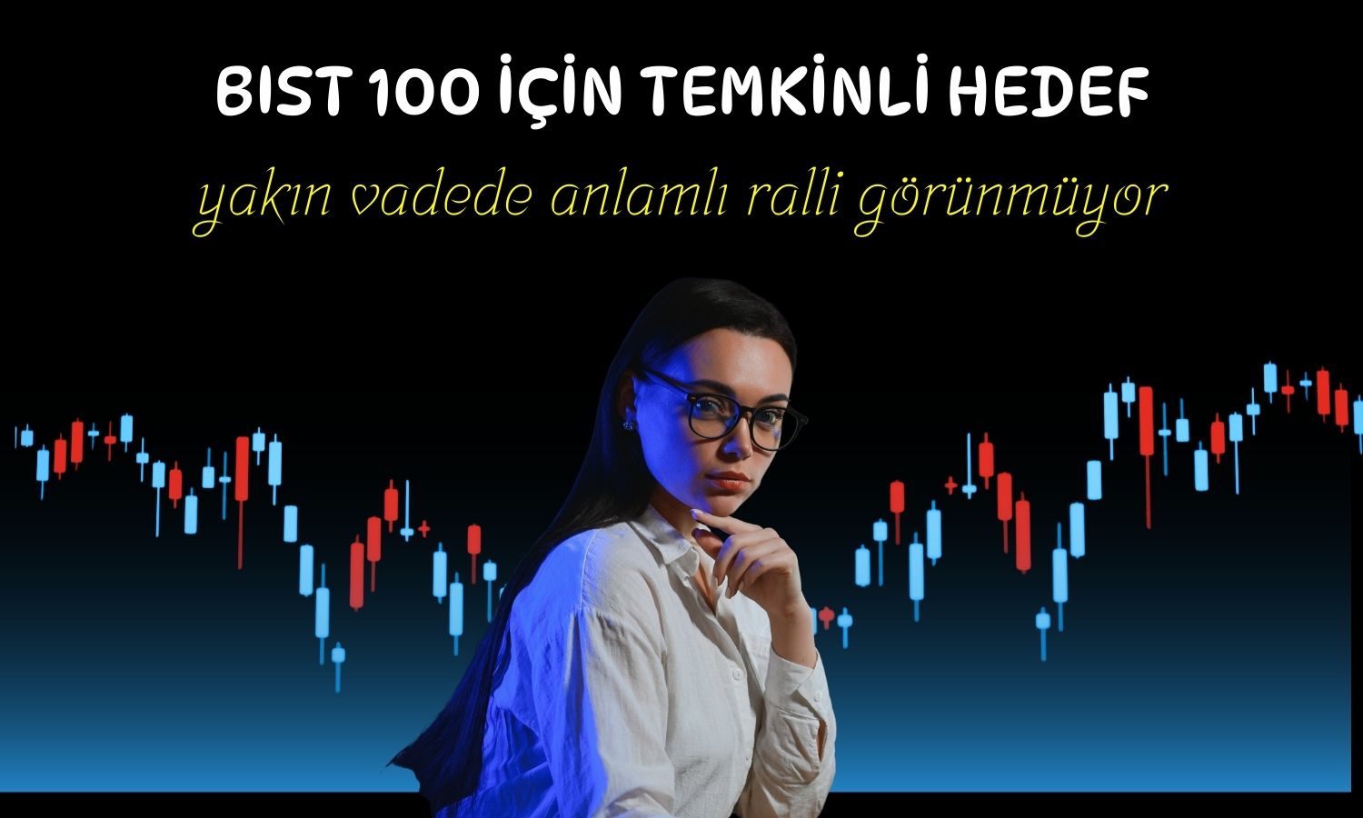 Rekor tazeleyen BIST 100 için temkinli hedef geldi!