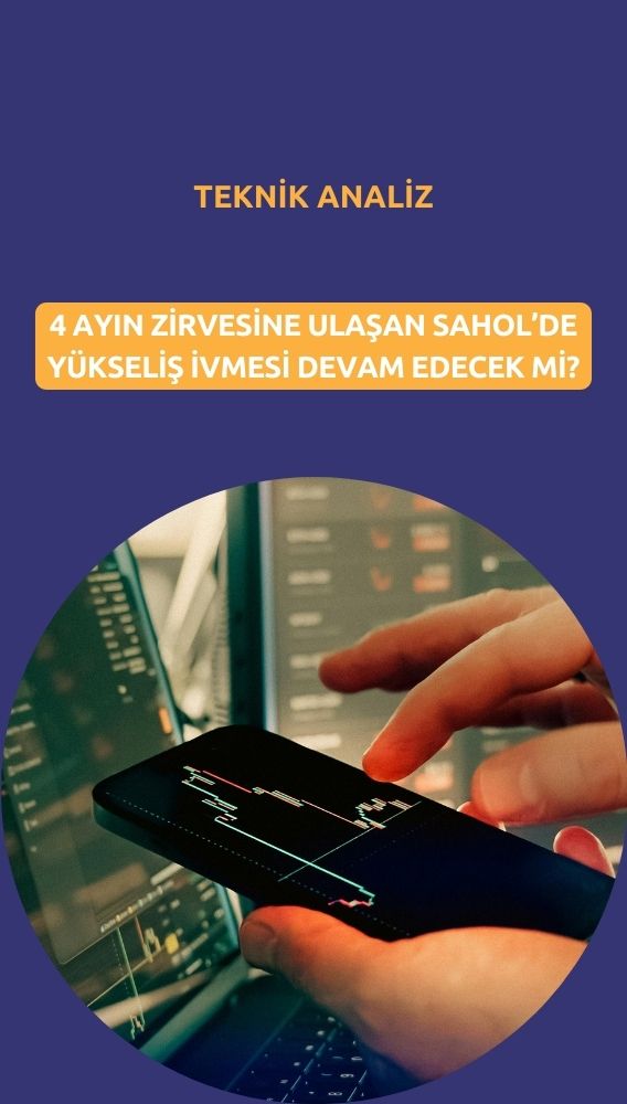 SAHOL 4 ayın en yükseğinde: Yükseliş ivmesi sürecek mi?