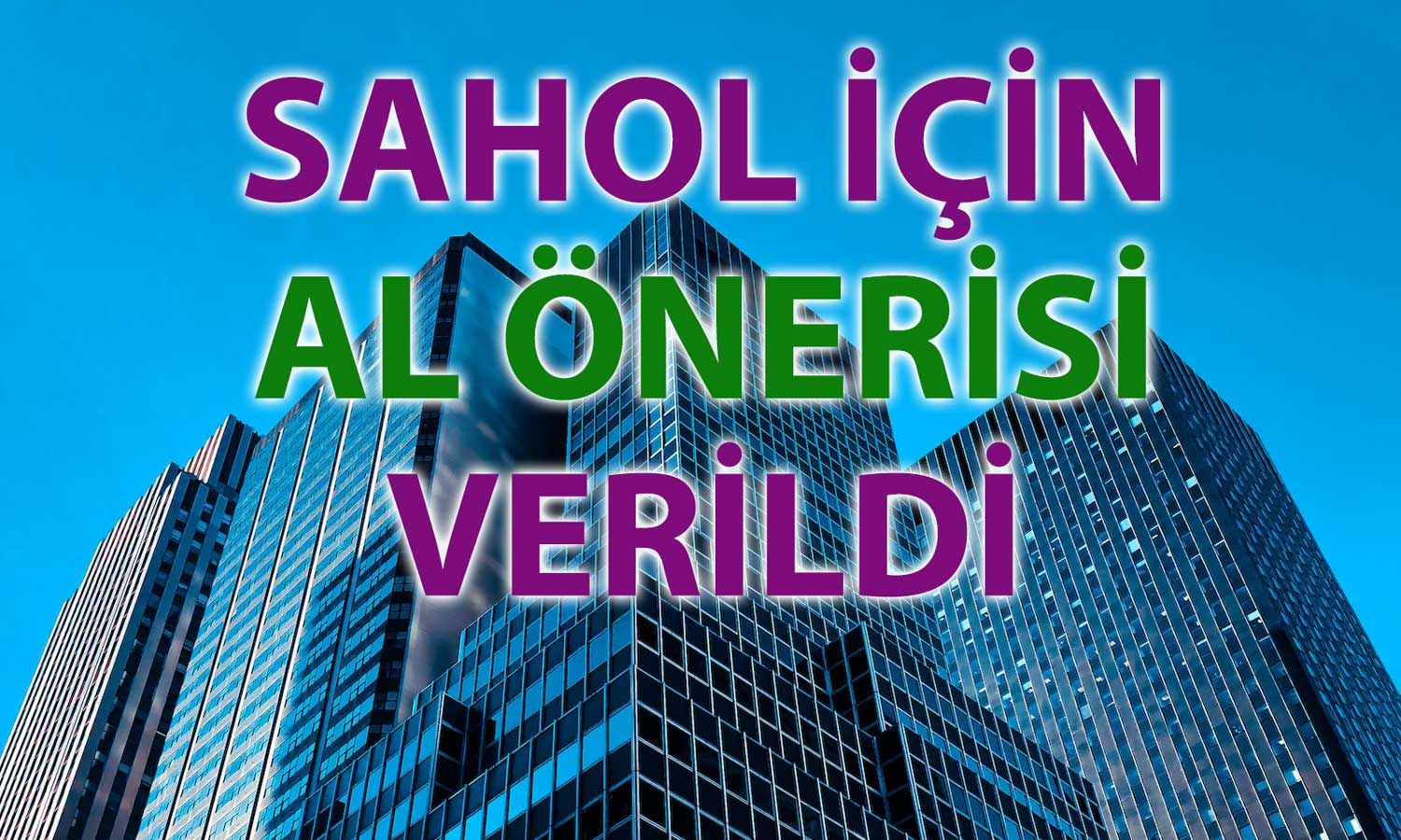 SAHOL’de teknik görünüm güçleniyor: Hissede yükseliş beklentisi