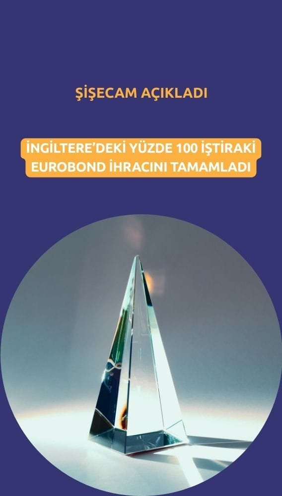 Şişecam (SISE) eurobond ihracının tamamlandığını açıkladı