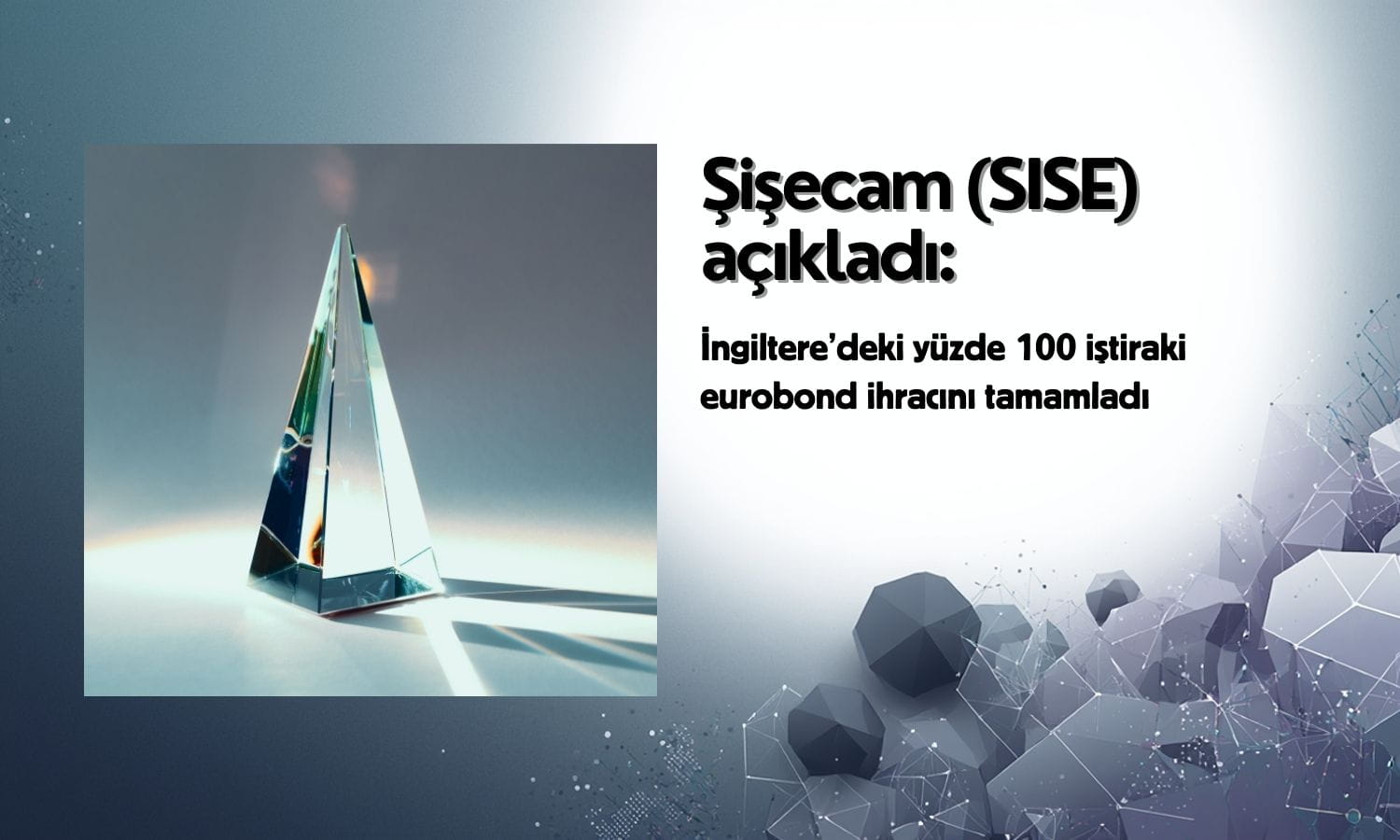 Şişecam (SISE) eurobond ihracının tamamlandığını açıkladı