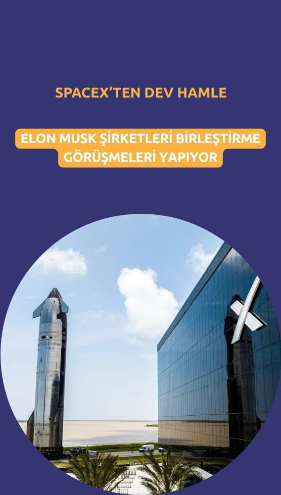 SpaceX'ten dev hamle: Musk'ın şirketleri birleşme masasında