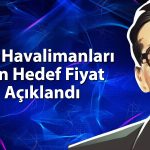 TAVHL için yeni hedef fiyat! 480 TL’yi aşması bekleniyor
