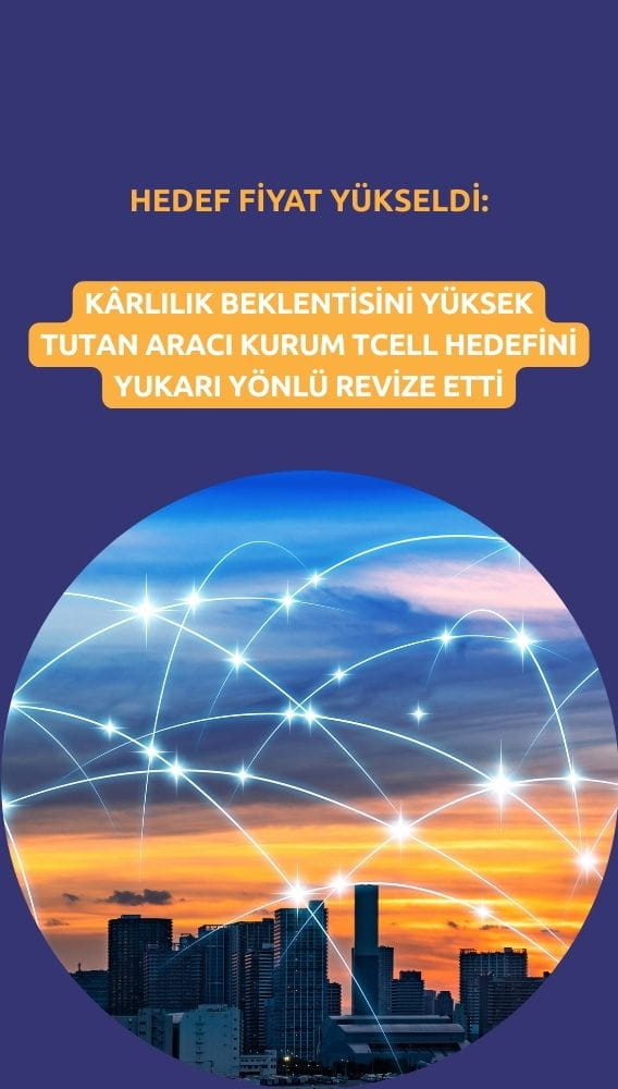 Turkcell (TCELL) hedef fiyatı 'kârlılık beklentisiyle' yükseltildi