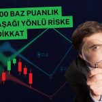 TCMB’den 150 baz puan indirim beklenirken riske dikkat!