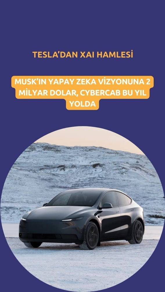 Tesla'dan xAI hamlesi: Dev yatırım ve Cybercab yolda