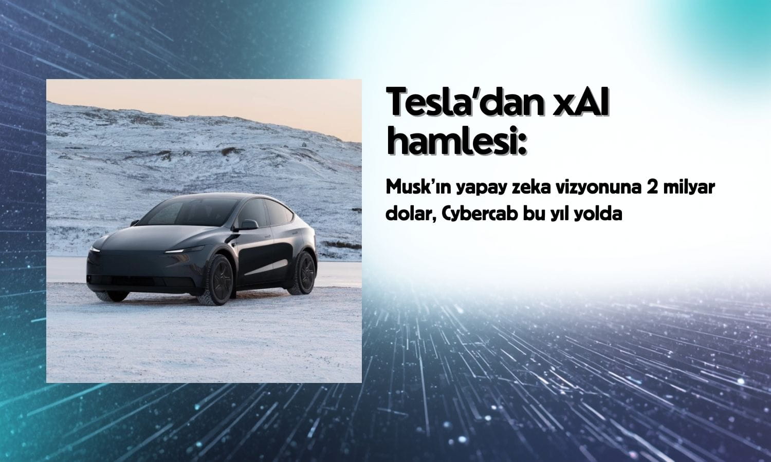 Tesla’dan xAI hamlesi: Dev yatırım ve Cybercab yolda