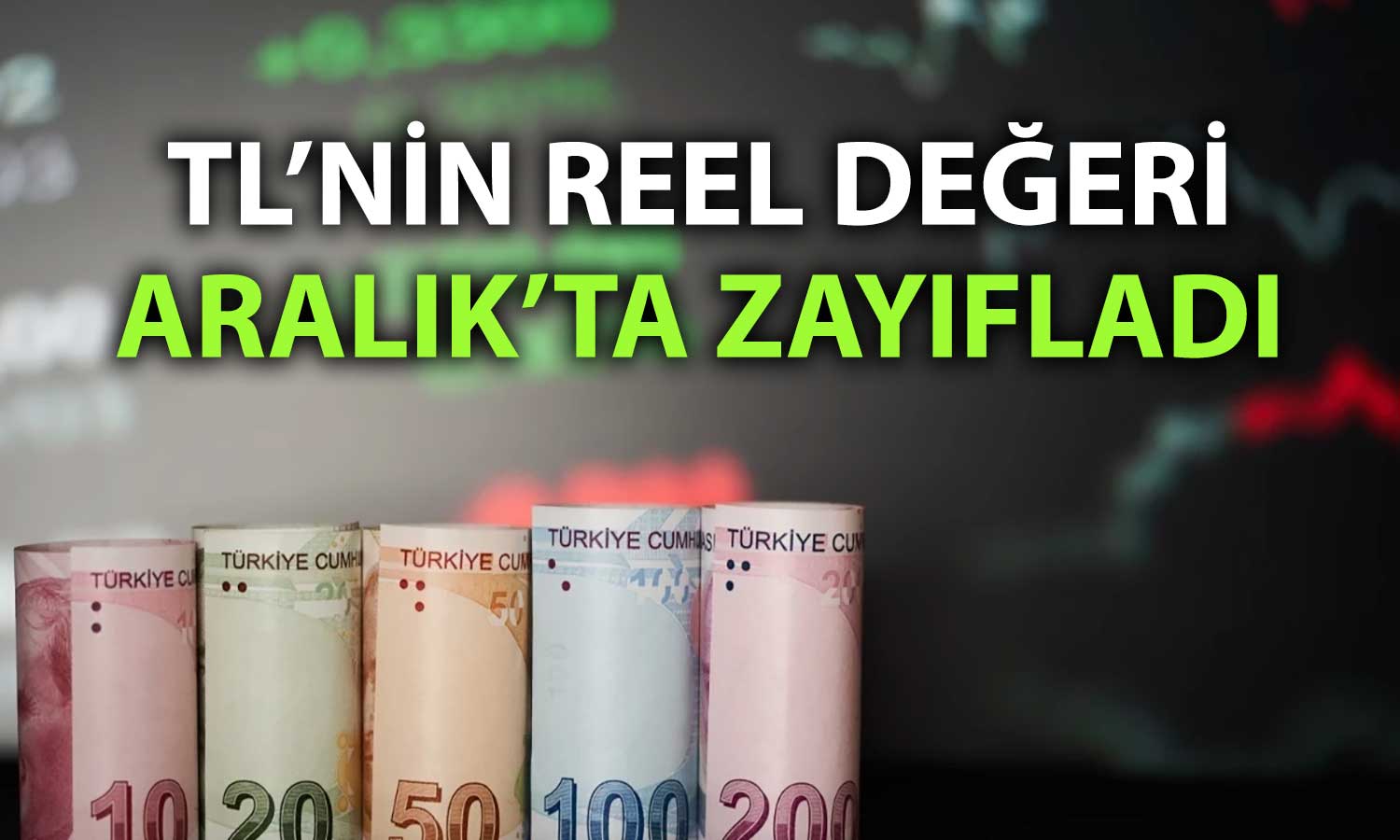TL’nin reel değerinde Aralık ayında sınırlı düşüş