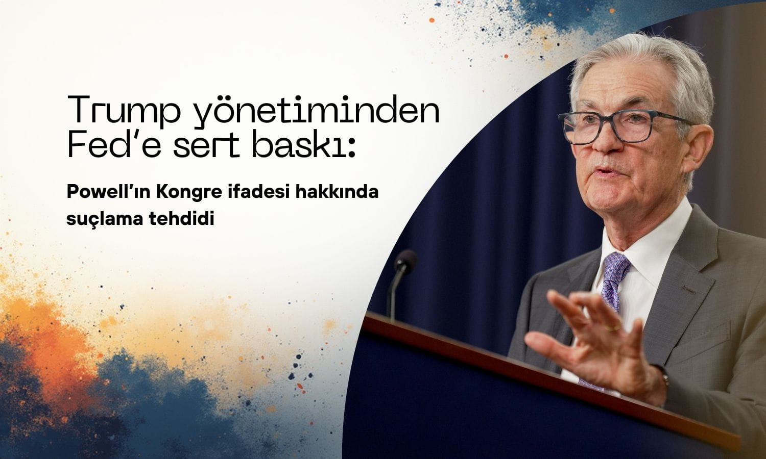 Trump’tan Fed’e sert baskı: Powell hakkında suçlama tehdidi