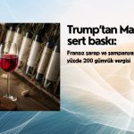 Trump’tan Macron’a sert baskı: Şaraba yüzde 200 gümrük vergisi