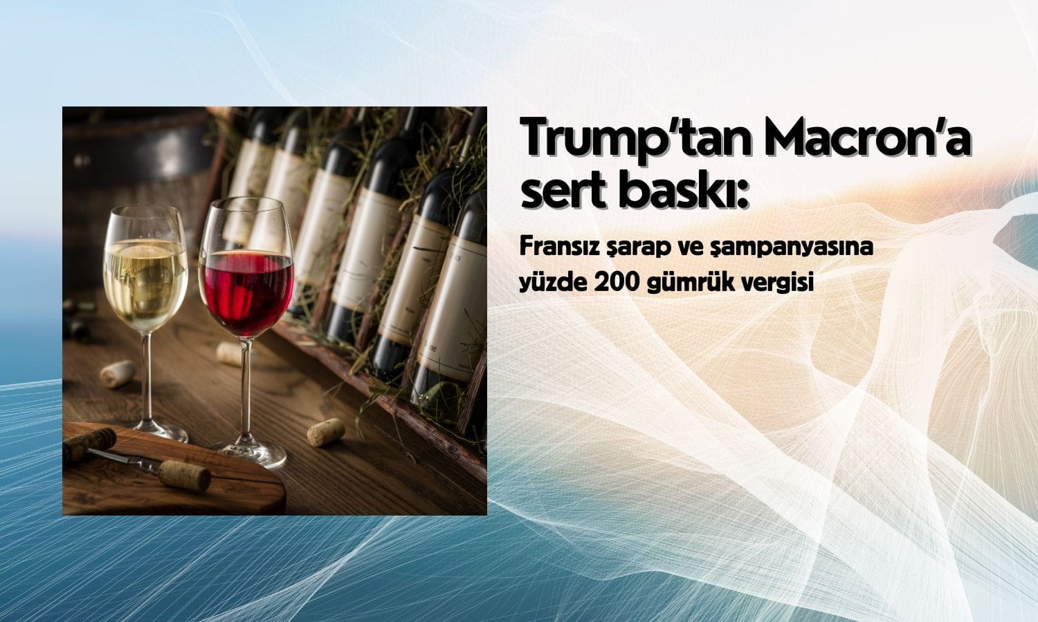 Trump’tan Macron’a sert baskı: Şaraba yüzde 200 gümrük vergisi