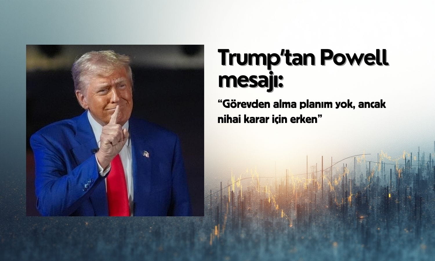 Trump’tan Powell mesajı: Görevden alma planım yok