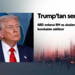 Trump’tan sert adım: ABD onlarca BM ve uluslararası kuruluştan çekiliyor