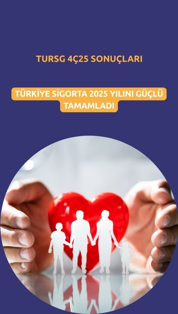 Türkiye Sigorta (TURSG) 2025'i güçlü bilançoyla kapattı