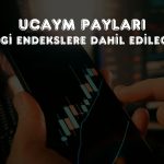 UCAYM payları 8 endekse dahil ediliyor!