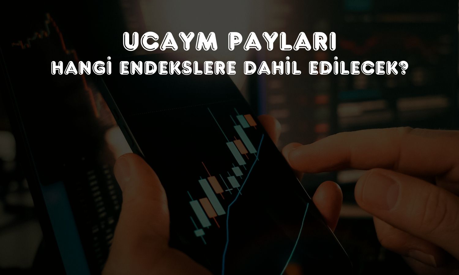 UCAYM payları 8 endekse dahil ediliyor!