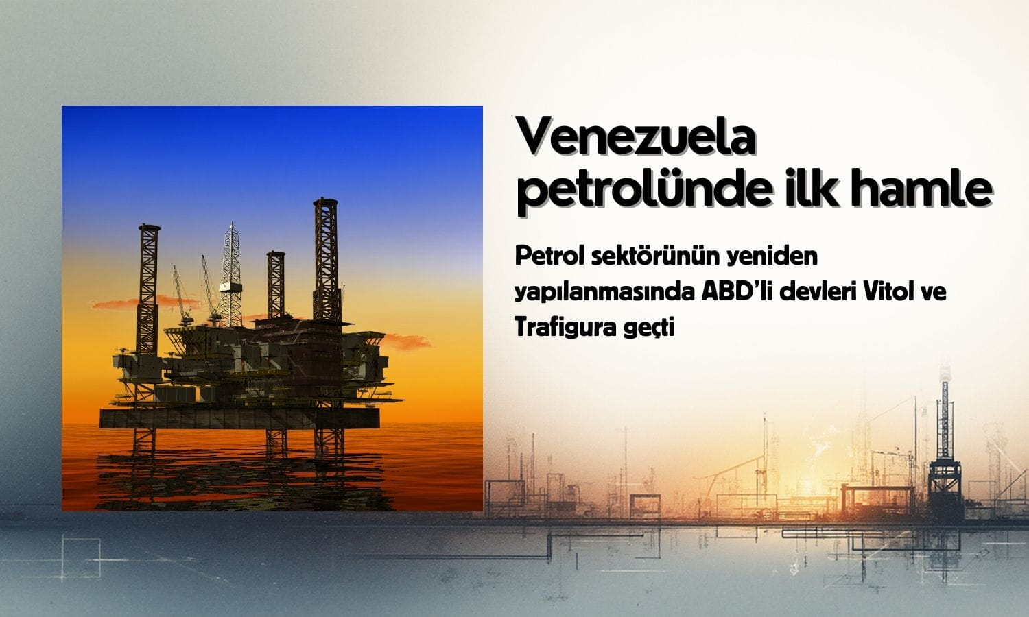 Venezuela petrolünde ilk hamle: ABD’li devleri Vitol ve Trafigura geçti