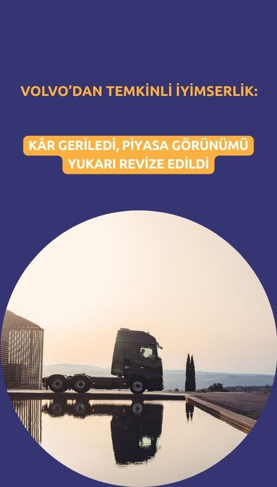 Volvo'dan temkinli iyimserlik: Kâr geriledi, görünüm yükseltildi