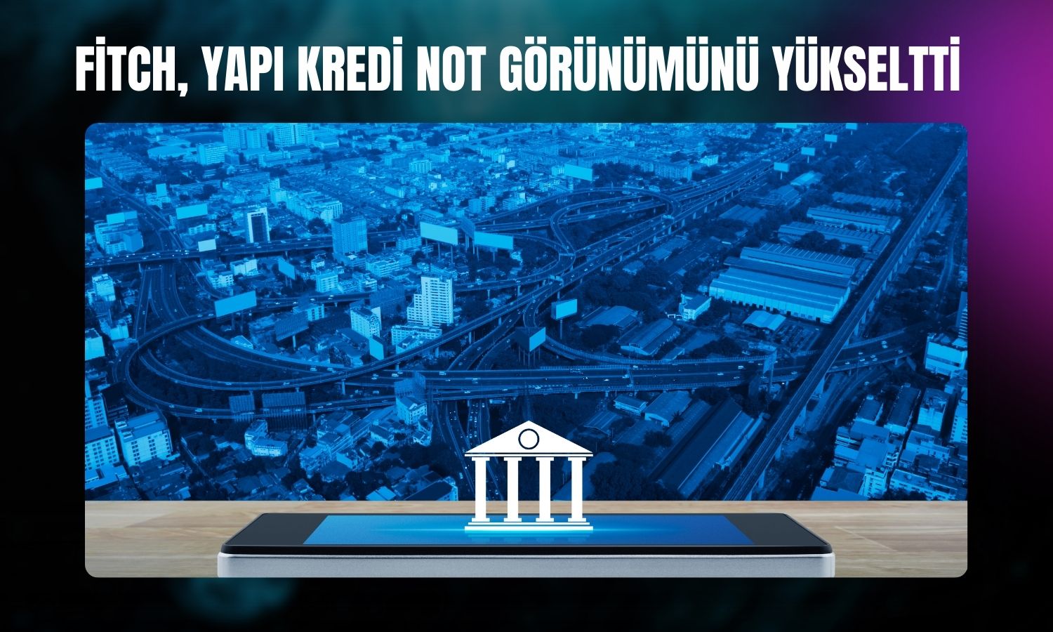 Yapı Kredi’ye Fitch’ten pozitif not güncellemesi