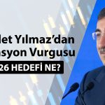 Yılmaz: Enflasyonu yüzde 20’nin altına düşürmeyi hedefliyoruz