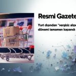 Resmi Gazete: Yurt dışından gümrüksüz alışveriş dönemi kapandı