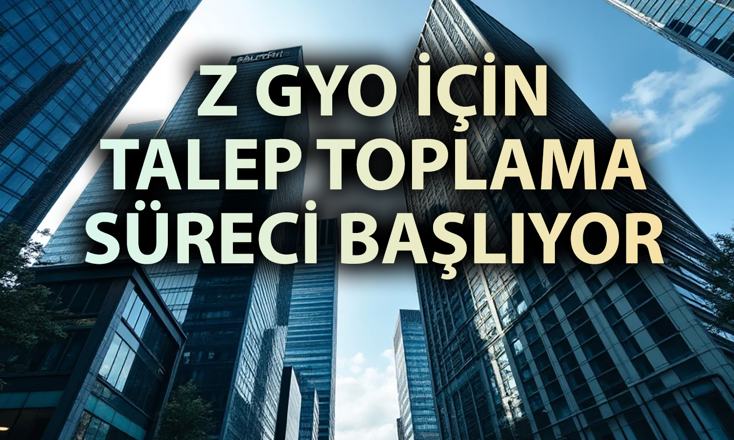 Z GYO için talep toplama tarihi belli oldu: 84,5 milyon pay satılacak