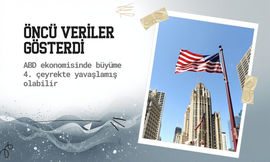 ABD ekonomisinde büyüme 4. çeyrekte yavaşlamış olabilir