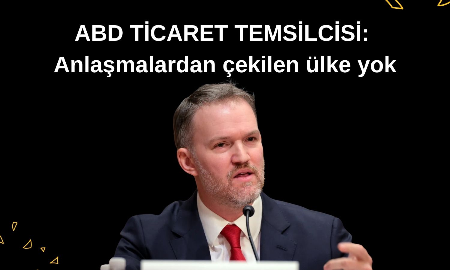 ABD: Hiçbir ülke tarife anlaşmasından çekilmiyor