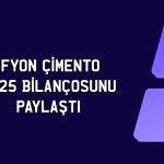 Afyon Çimento 2025 bilanço: Net kar yüzde 57 azaldı