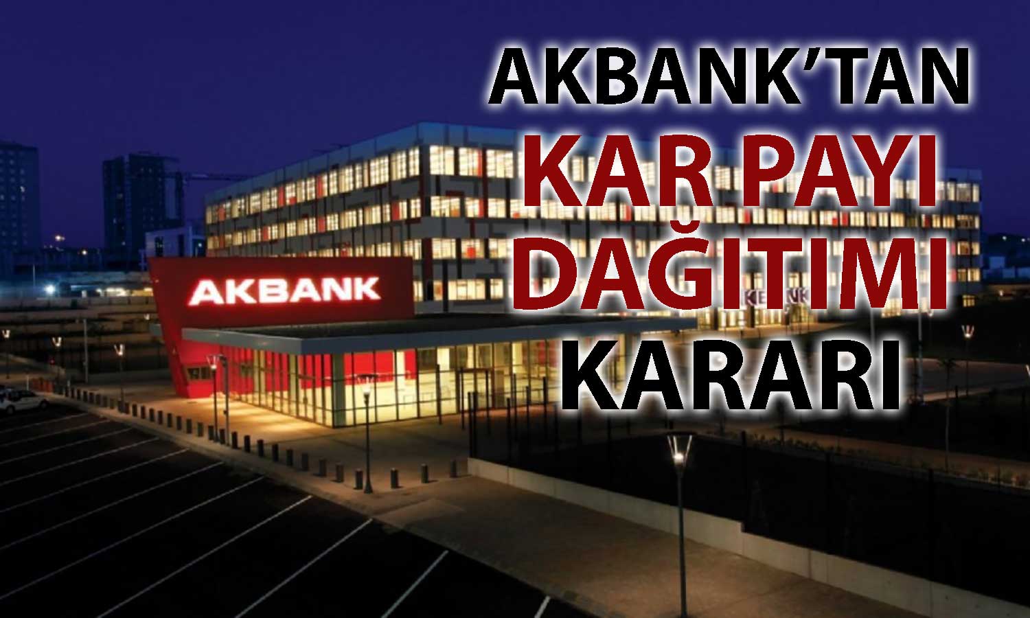 Akbank’tan yüksek temettü dağıtımı: Pay sahiplerine 11,4 milyar TL
