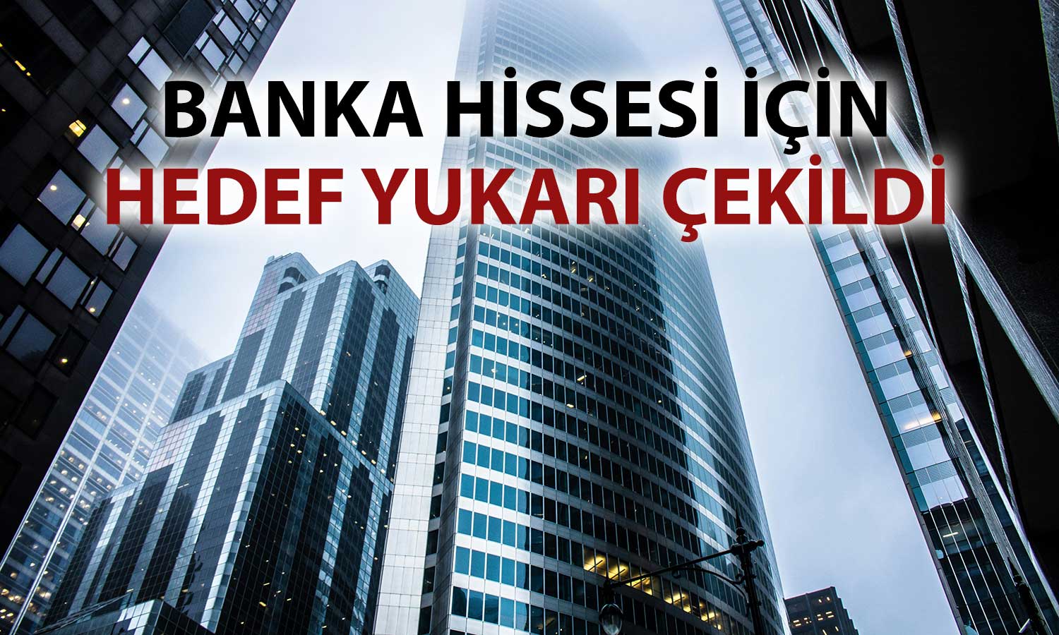AKBNK için “AL” önerisi verildi: Hedef yukarı çekildi