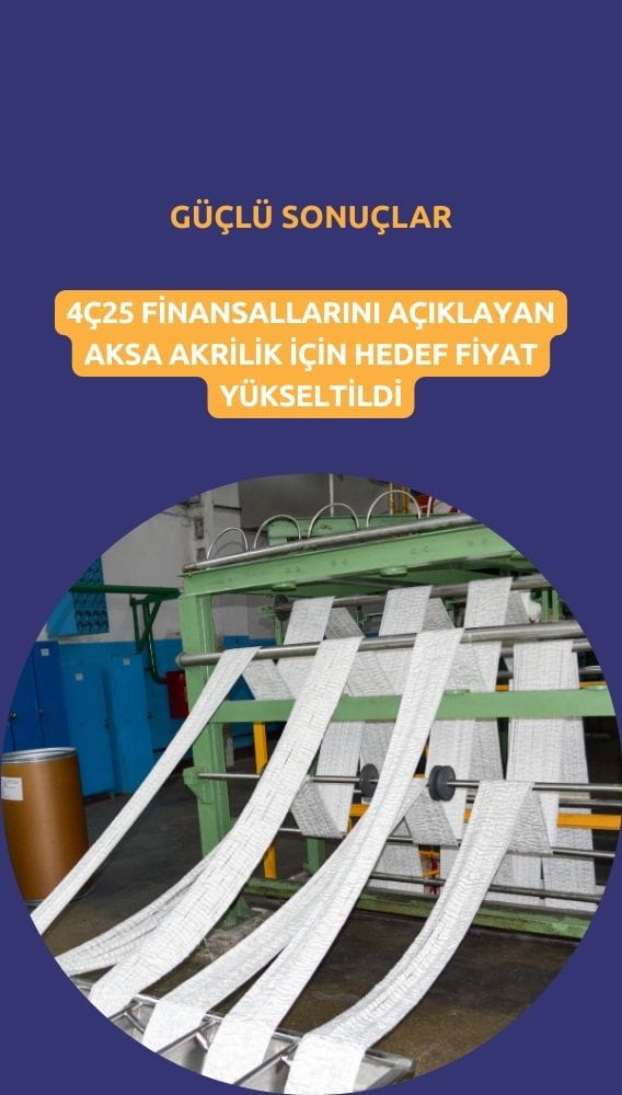 Aksa Akrilik hedef fiyatı yükseldi: Finansallar güçlü bulundu