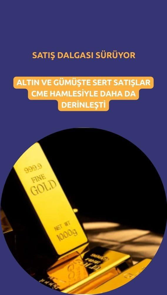 Altın ve gümüşte satış dalgası CME hamlesiyle derinleşti