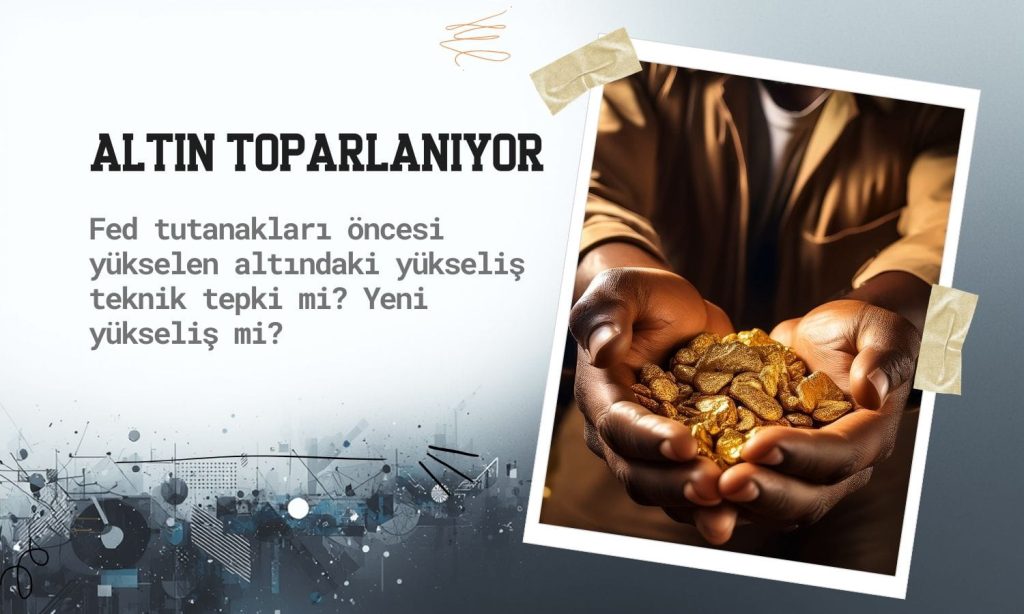 Altın toparlanıyor: Teknik tepki mi, yeni yükseliş mi?