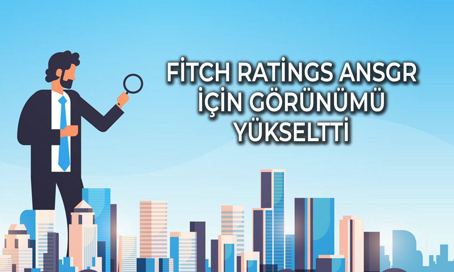 Anadolu Sigorta’nın görünümü Fitch tarafından yükseltildi