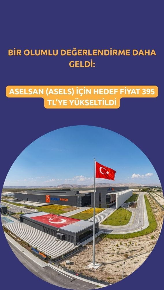 Hedef fiyat 395 TL oldu: Aselsan (ASELS) değerlendirmesi