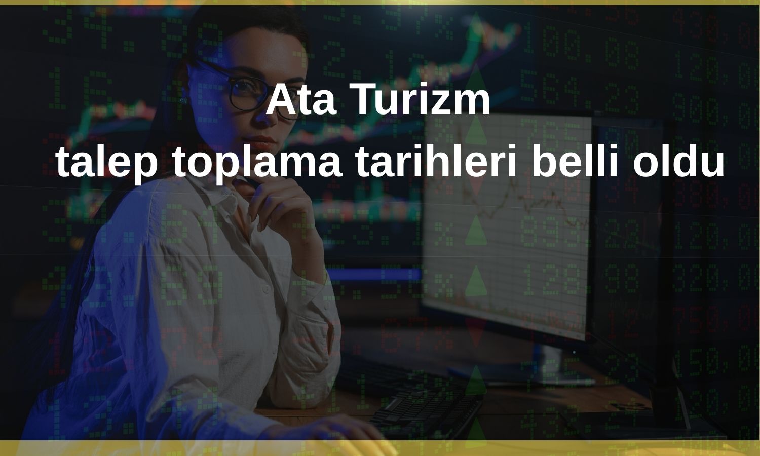 Ata Turizm için talep toplama tarihleri belirlendi!