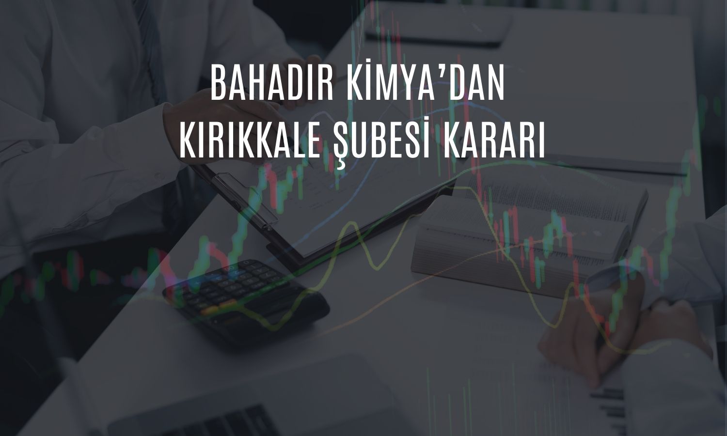 Bahadır Kimya yeni şube hamlesini duyurdu!