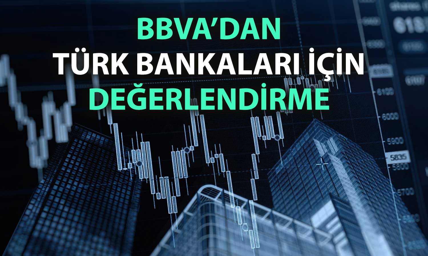 BBVA: Türk bankalarında marj toparlanması beklenenden yavaş