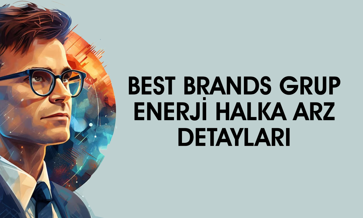 Best Brands Grup Enerji halka arzı hakkında bilinmesi gerekenler