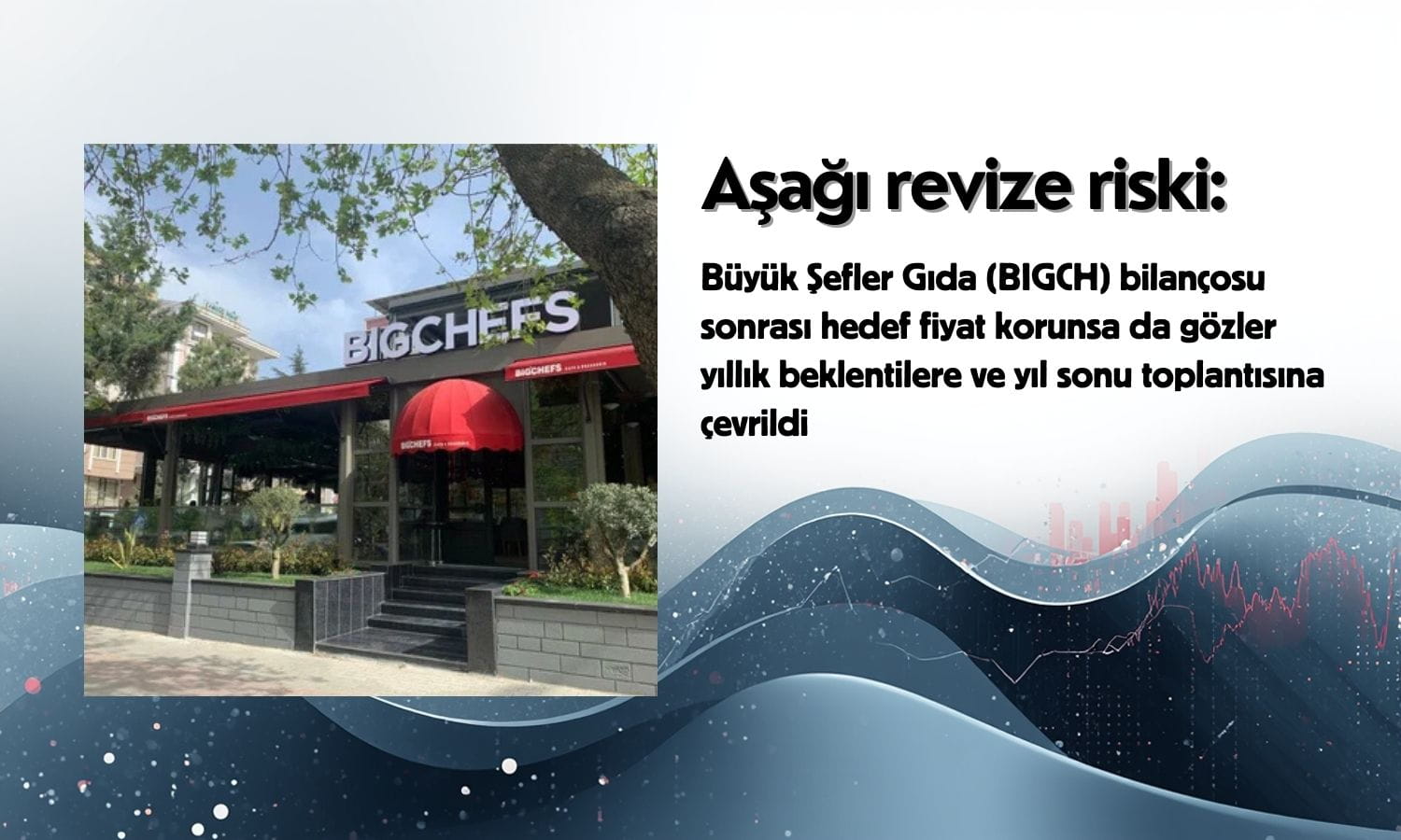 BIGCH hedef fiyatı korundu ama aşağı revize riski doğdu