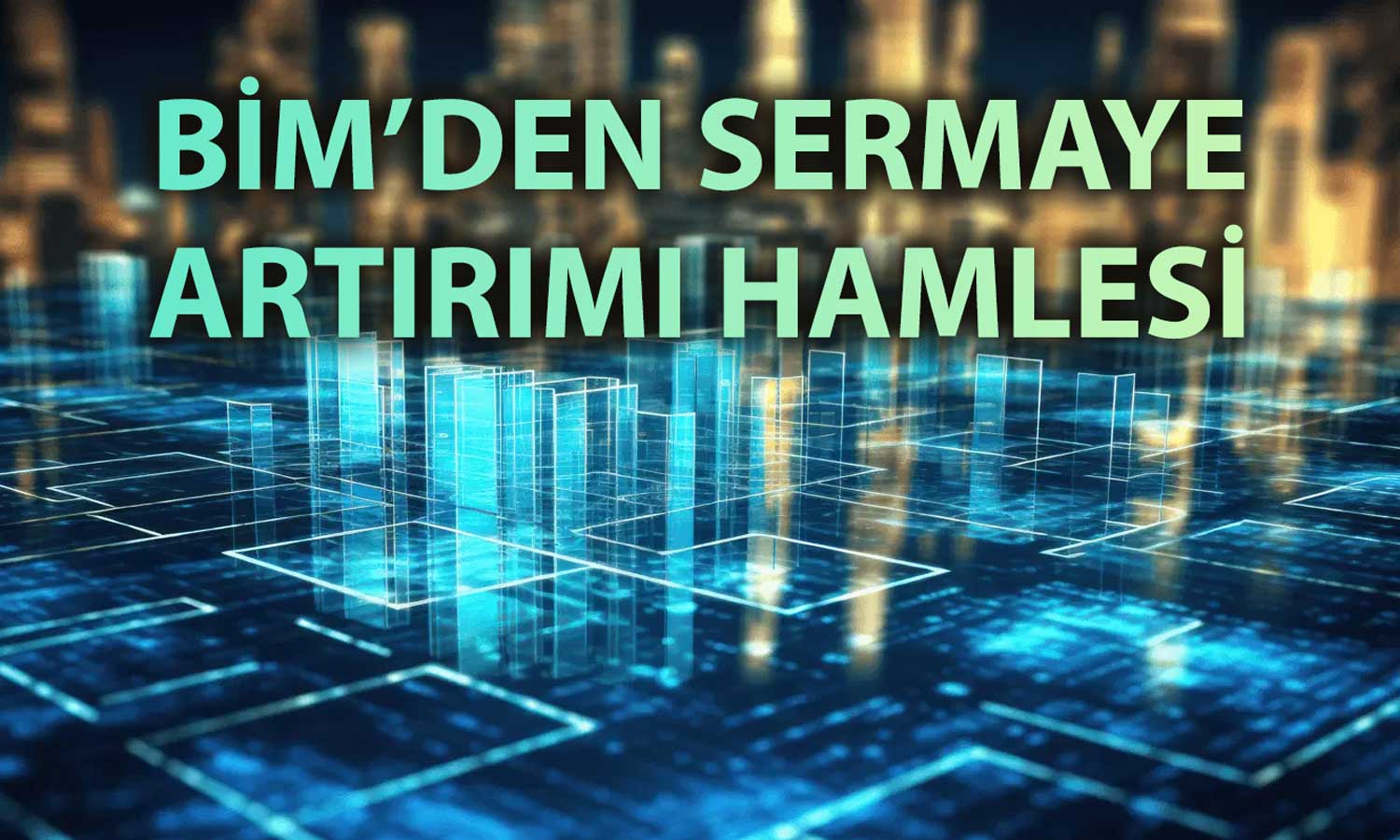 BİM’den bedelsiz artırım kararı: Sermaye 1.2 milyar TL’ye yükseltiliyor