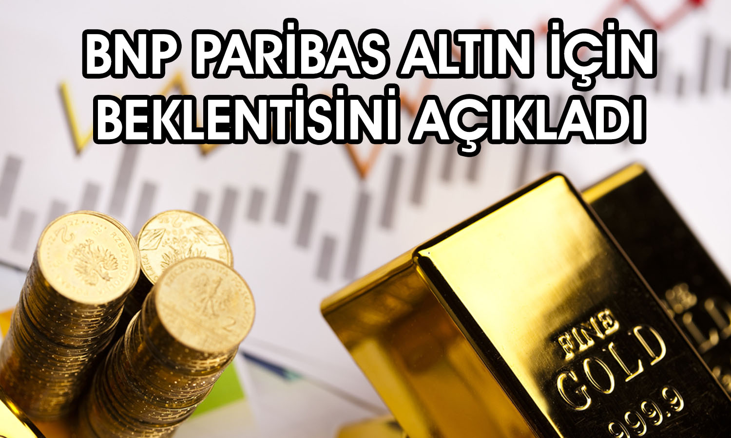 BNP Paribas altın için 2026 yıl sonu beklentisini açıkladı