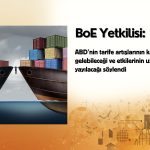 BOE yetkilisi: Yüksek ABD tarifeleri kalıcı olabilir
