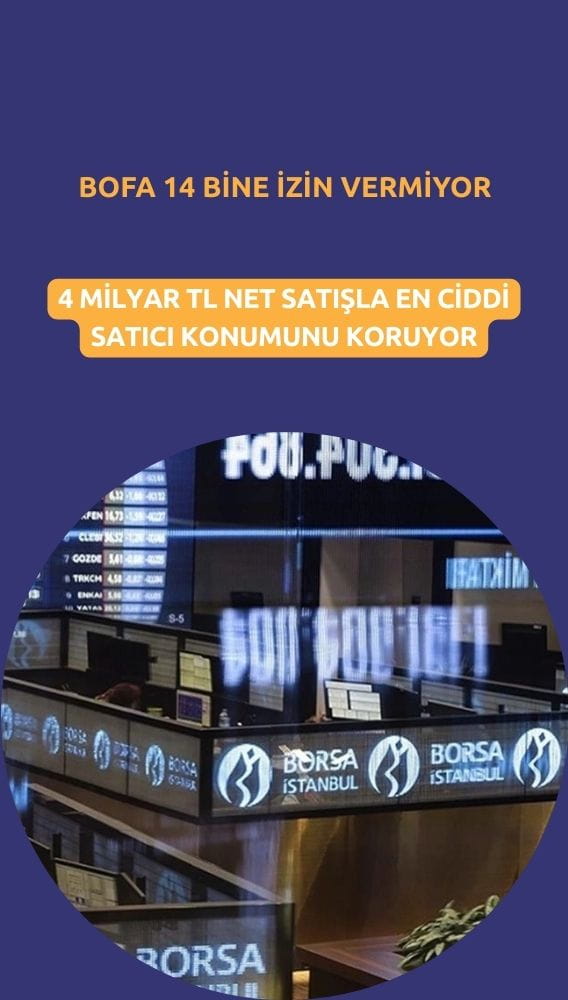 BofA 4 milyar TL'ye yakın satışla 14 bine izin vermiyor
