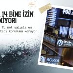 BofA 4 milyar TL’ye yakın satışla 14 bine izin vermiyor